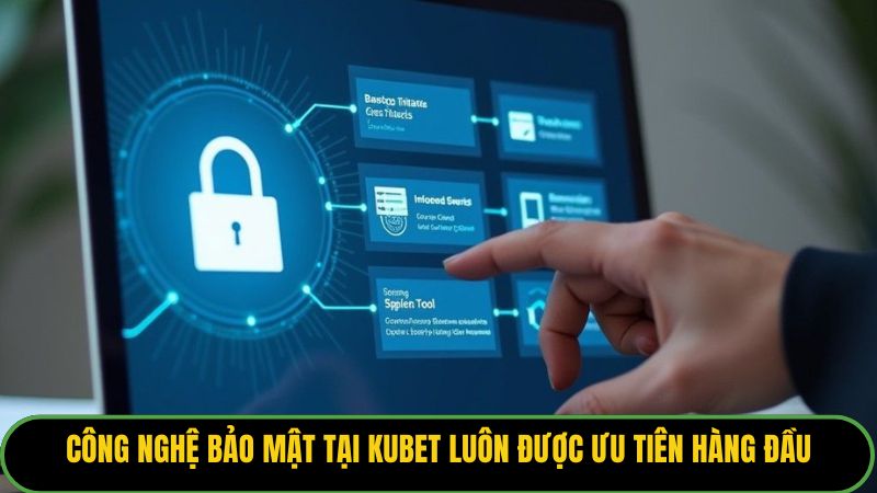 Công nghệ bảo mật tại Kubet luôn được ưu tiên hàng đầu