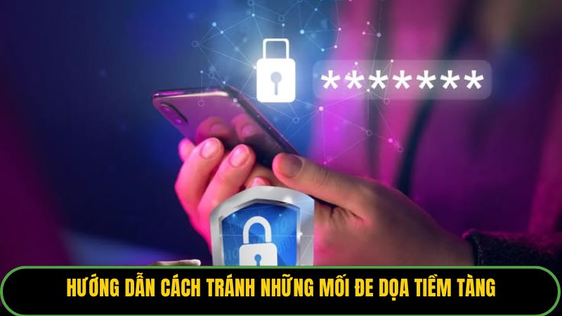 Hướng dẫn cách tránh những mối đe dọa tiềm tàng