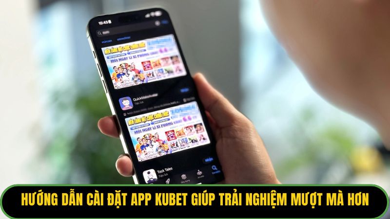 Hướng dẫn cài đặt app Kubet giúp trải nghiệm mượt mà hơn