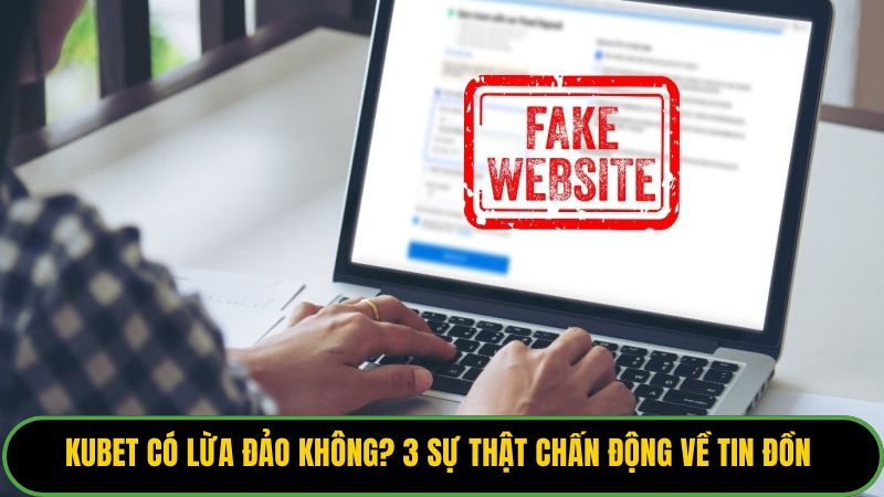 Kubet Có Lừa Đảo Không