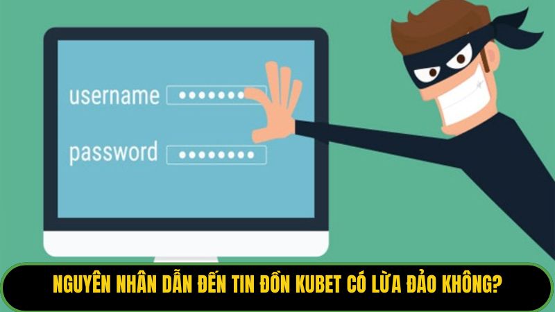 Nguyên nhân dẫn đến tin đồn Kubet có lừa đảo không?