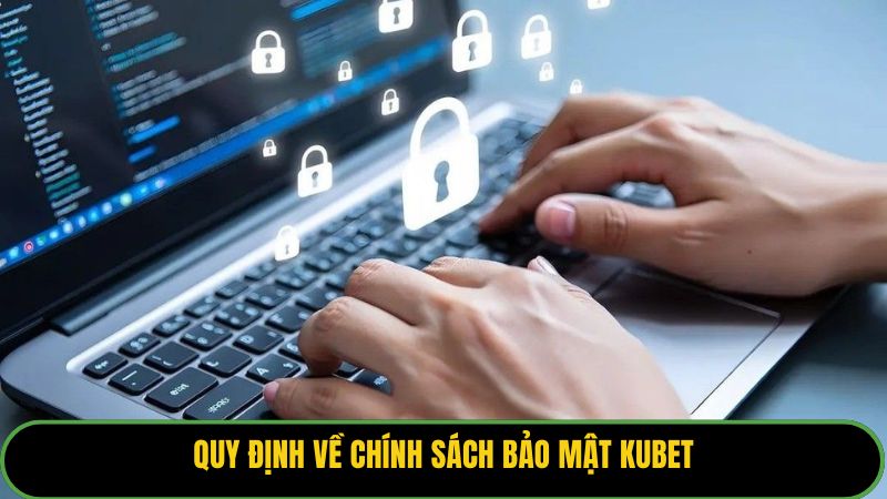 Quy định về chính sách bảo mật Kubet