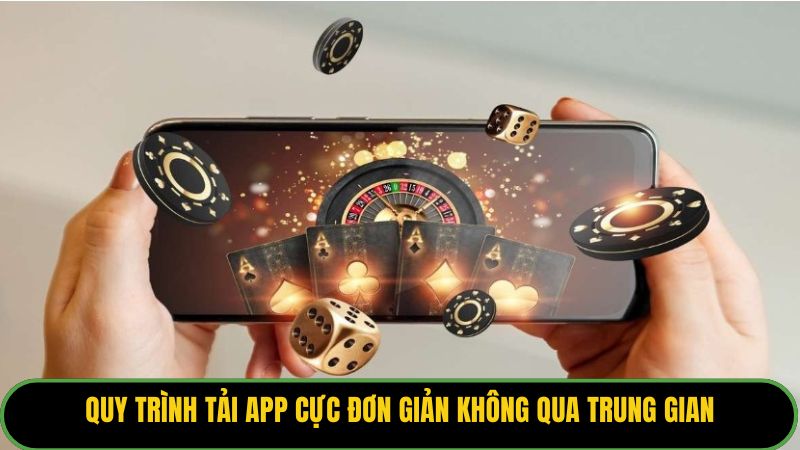 Quy trình tải app cực đơn giản không qua trung gian