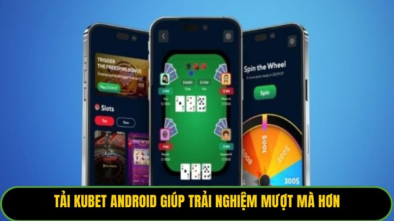 Tải Kubet Android giúp trải nghiệm mượt mà hơn