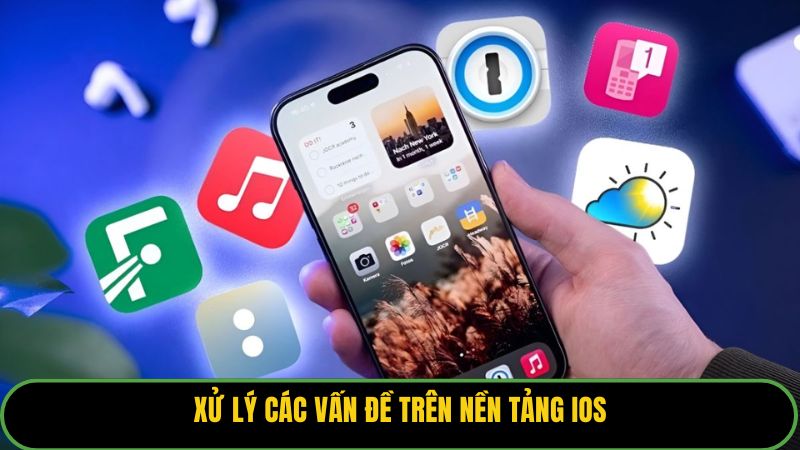 Xử lý các vấn đề trên nền tảng iOS